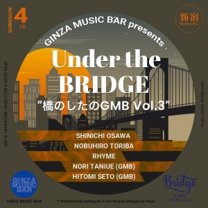 11/4(FRI.) Under the Bridge “橋の下のGMB” at DJ BAR Bridge SHINJUKU 出演決定！