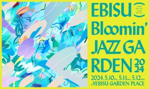【EBISU Bloomin’ JAZZ GARDEN 2024】DJ出演決定のお知らせ