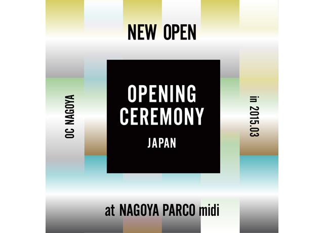 OPENING CEREMONYが名古屋に初上陸！