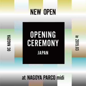 OPENING CEREMONYが名古屋に初上陸！