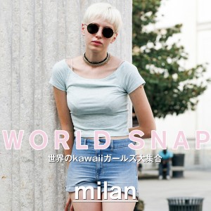 WORLD STREET SNAP｜世界のkawaiiガールズ大集合 in milan