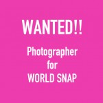 【WANTED!!】Photographer for  WORLD SNAP