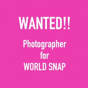 【WANTED!!】Photographer for  WORLD SNAP