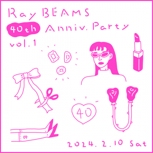 Ray BEAMSが40周年イベント『Ray BEAMS 40th Anniv. Party vol.1』を開催！